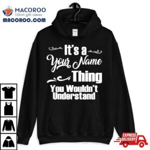 It Rsquo S A Name Thing You Wouldn Rsquo T Understand Tshirt