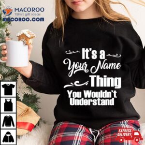 It Rsquo S A Name Thing You Wouldn Rsquo T Understand Tshirt