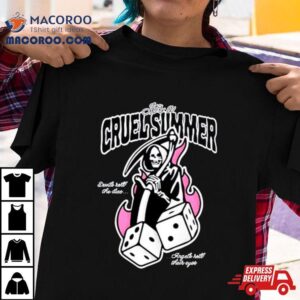 It S A Cruel Summer Devils Roll The Dice Angels Roll Your Eyes Tshirt