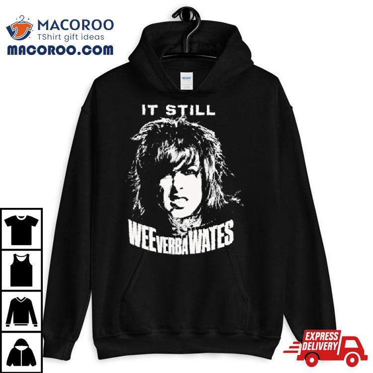 It Still Weeverbawates Shirt It Still Weeverbawates Shirt