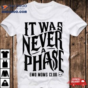 It Was Never A Phase Emo Culture Moms Club Funny Matching Tshirt