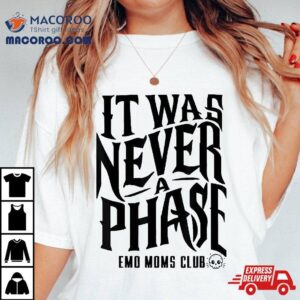 It Was Never A Phase Emo Culture Moms Club Funny Matching Tshirt