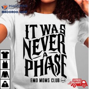 It Was Never A Phase Emo Culture Moms Club Funny Matching Tshirt