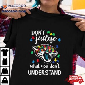 Jacksonville Jaguars Autism Don Rsquo T Judge What You Don Rsquo T Understand Tshirt