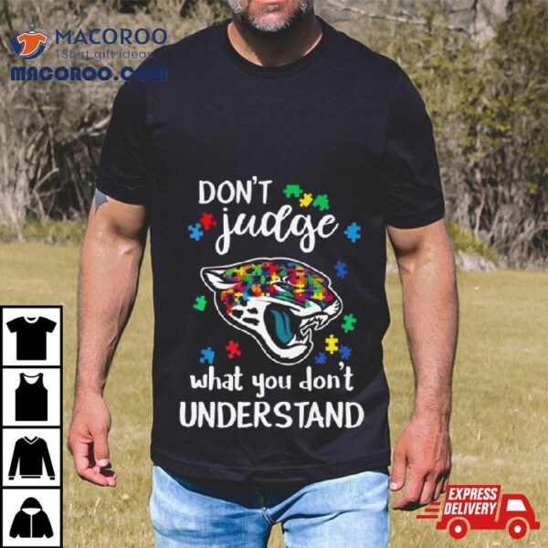 Jacksonville Jaguars Autism Don’t Judge What You Don’t Understand Shirt