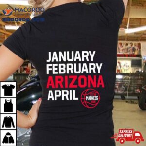 January February Arizona April Let The March Madness Begin Shirt