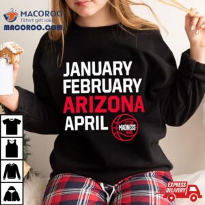 January February Arizona April Let The March Madness Begin Tshirt