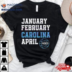 January February Carolina April Unc Basketball Let The Madness Begin Shirt