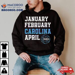 January February Carolina April Unc Basketball Let The Madness Begin Tshirt