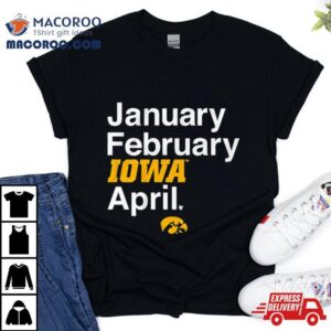 January February Iowa Women S Basketball April Tshirt