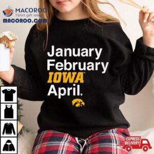 January February Iowa Women S Basketball April Tshirt