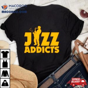 Jazz Addicts With Saxophone Shirt