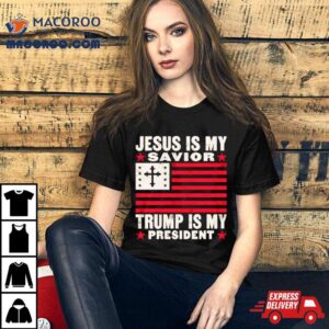 Jesus Is My Savior Trump Is My President Usa Flag Cross Shirt