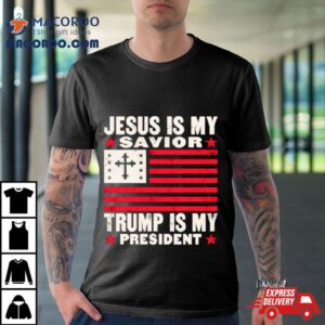 Jesus Is My Savior Trump Is My President Usa Flag Cross Tshirt