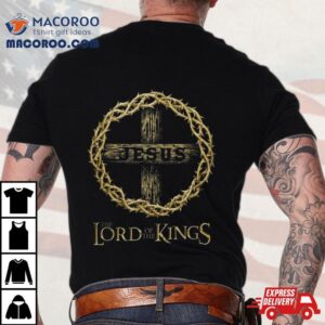 Jesus Lord Of The Kings Tshirt