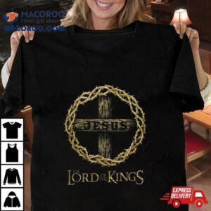 Jesus Lord Of The Kings Tshirt