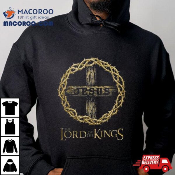 Jesus Lord Of The Kings Shirt