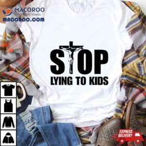 Jesus Stop Lying To Kids Tshirt