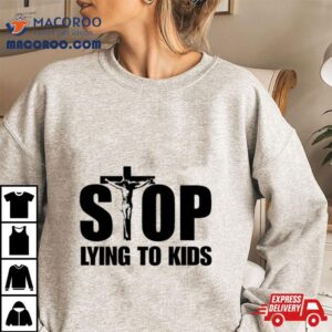 Jesus Stop Lying To Kids Tshirt