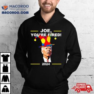 Joe Biden You Re Fired April Fools Day Tshirt