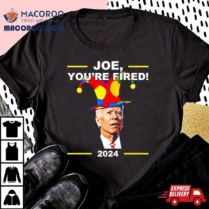 Joe Biden You Re Fired April Fools Day Tshirt