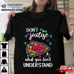 Kansas Chiefs Autism Don Rsquo T Judge What You Don Rsquo T Understand Tshirt