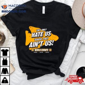 Kansas City Chiefs They Only Hate Us Cause They Aint Us Tshirt