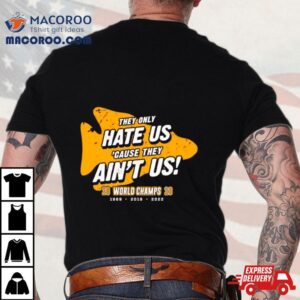 Kansas City Chiefs They Only Hate Us Cause They Aint Us Tshirt