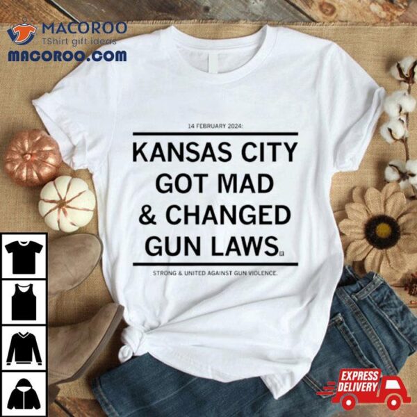 Kansas City Got Mad And Changed Gun Laws T Shirt