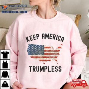 Keep America Trumpless Funny Anti Trump Pro Democra Tshirt