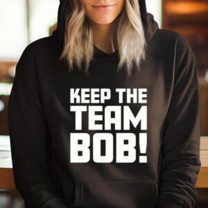 Keep The Team Bob Hoodie