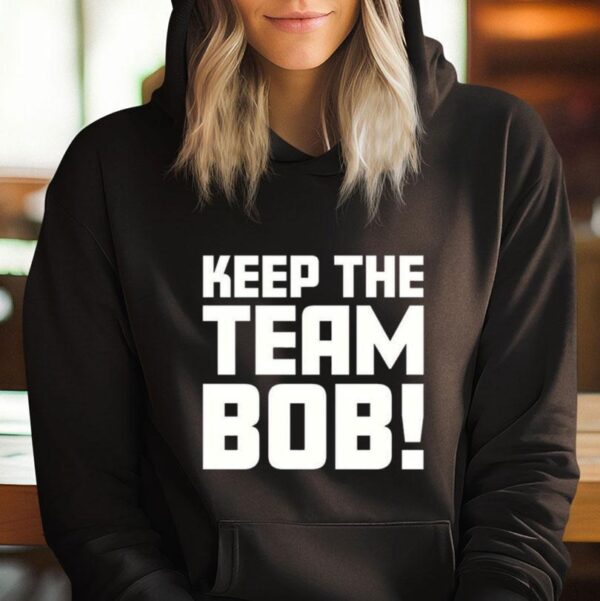 Keep The Team Bob T Shirt