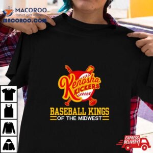 Kenosha Kickers Slogan Baseball Kings Of The Midwes Tshirt