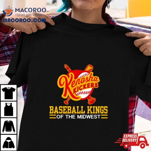 Kenosha Kickers Slogan Baseball Kings Of The Midwesshirt