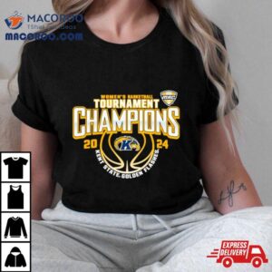 Kent State Golden Flashes Mac Women S Basketball Conference Tournament Champions Tshirt