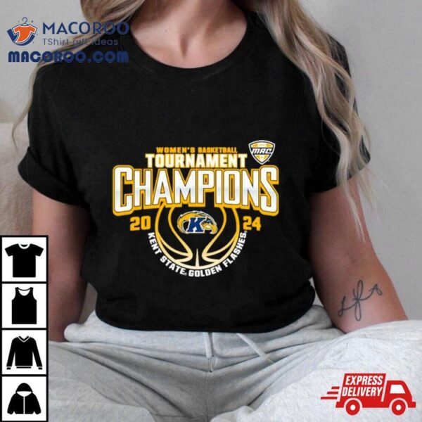 Kent State Golden Flashes 2024 Mac Women’s Basketball Conference Tournament Champions Shirt