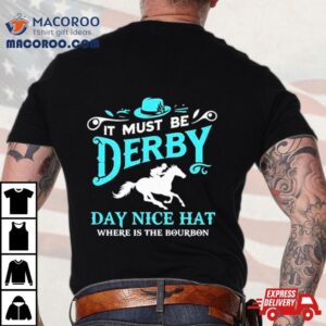 Kentucky Derby Cowboy It Must Be Derby Day Nice Hat Where Is The Bourbon Tshirt