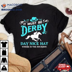 Kentucky Derby Cowboy It Must Be Derby Day Nice Hat Where Is The Bourbon Tshirt