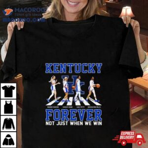 Kentucky Wildcats Women Rsquo S Basketball Abbey Road Forever Not Just When We Win Signatures Tshirt