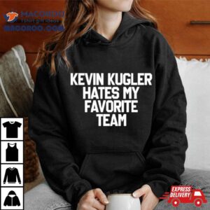 Kevin Kugler Hates My Favorite Team Tshirt