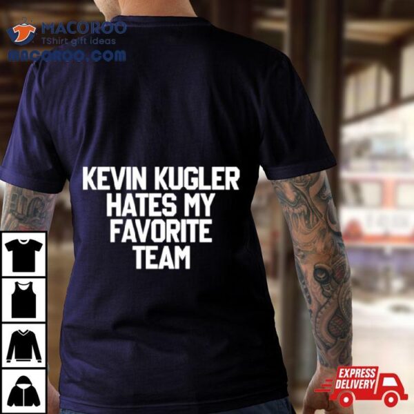 Kevin Kugler Hates My Favorite Team Shirt