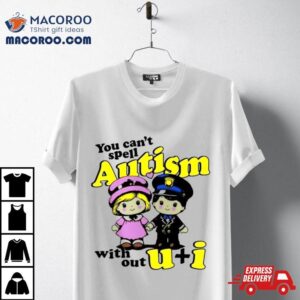 Kid You Can’t Spell Autism Without U + I Shirt