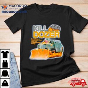 Killdozer Sometimes A Reasonable Man Must Do Unreasonable Things Tshirt