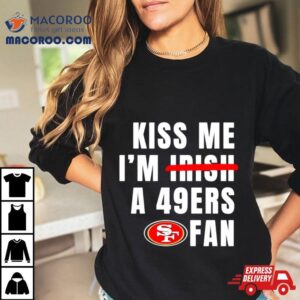 Kiss Me I M A Ers Fan Tshirt