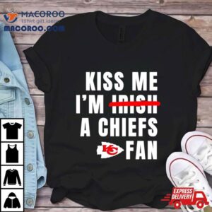 Kiss Me I M A Chiefs Fan Tshirt