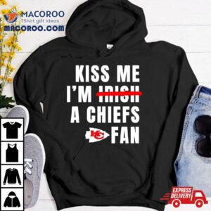 Kiss Me I M A Chiefs Fan Tshirt