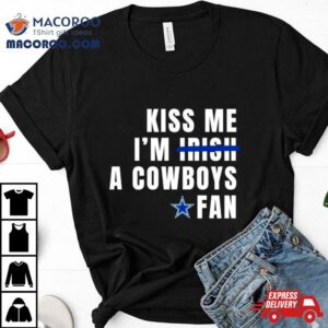 Kiss Me I’m A Cowboys Fan Shirt