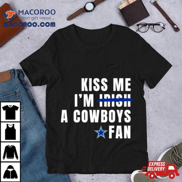 Kiss Me I’m A Cowboys Fan Shirt