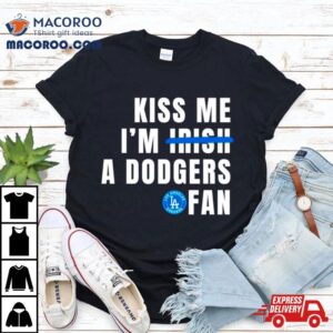 Kiss Me I’m A Dodgers Fan Shirt