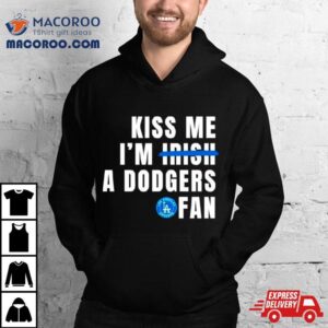 Kiss Me I’m A Dodgers Fan Shirt